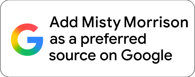 Tells Google to show you more from Misty Morrison in AI, Search, and Discover.